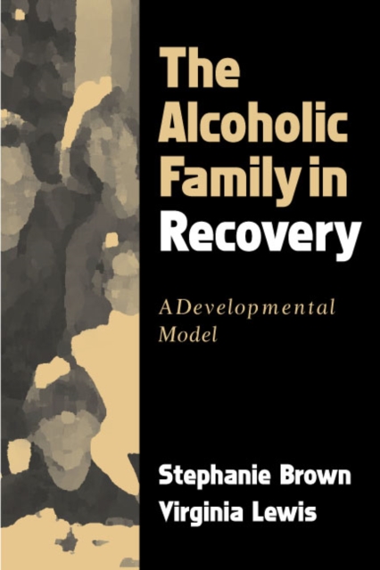 The Alcoholic Family in Recovery : A Developmental Model, PDF eBook