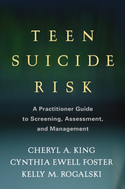 Teen Suicide Risk : A Practitioner Guide to Screening, Assessment, and Management, PDF eBook