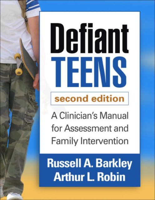 Defiant Teens, Second Edition : A Clinician's Manual for Assessment and Family Intervention, Paperback / softback Book