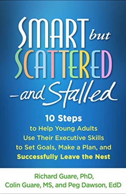 Smart but Scattered--and Stalled : 10 Steps to Help Young Adults Use Their Executive Skills to Set Goals, Make a Plan, and Successfully Leave the Nest, Paperback / softback Book