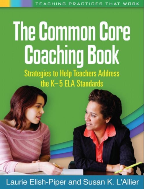 The Common Core Coaching Book : Strategies to Help Teachers Address the K-5 ELA Standards, Paperback / softback Book