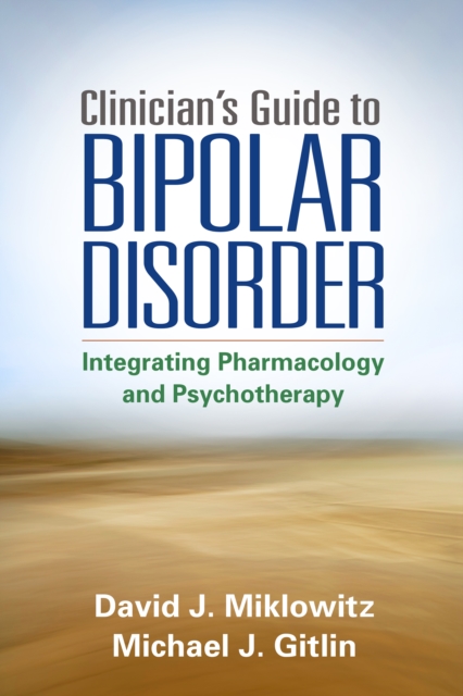 Clinician's Guide to Bipolar Disorder : Integrating Pharmacology and Psychotherapy, EPUB eBook