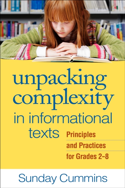 Unpacking Complexity in Informational Texts : Principles and Practices for Grades 2-8, PDF eBook