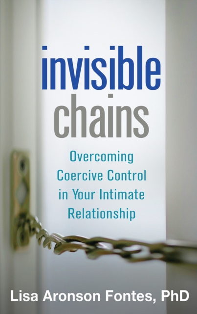 Invisible Chains : Overcoming Coercive Control in Your Intimate Relationship, Hardback Book