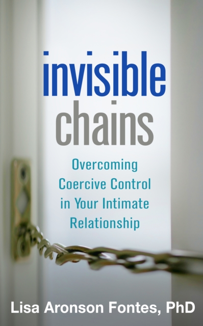 Invisible Chains : Overcoming Coercive Control in Your Intimate Relationship, PDF eBook