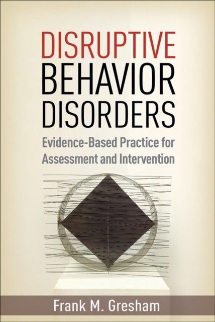 Disruptive Behavior Disorders : Evidence-Based Practice for Assessment and Intervention, Hardback Book