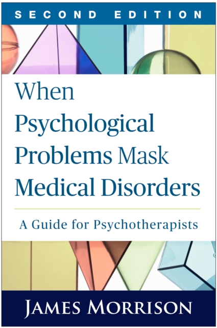 When Psychological Problems Mask Medical Disorders, Second Edition : A Guide for Psychotherapists, EPUB eBook