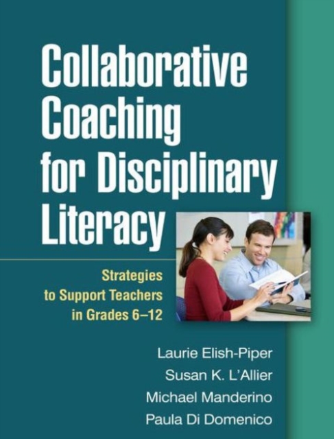 Collaborative Coaching for Disciplinary Literacy : Strategies to Support Teachers in Grades 6-12, Paperback / softback Book