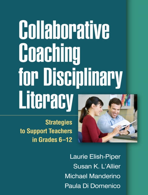 Collaborative Coaching for Disciplinary Literacy : Strategies to Support Teachers in Grades 6-12, PDF eBook