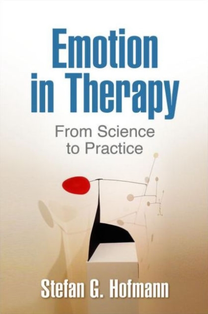 Emotion in Therapy : From Science to Practice, Hardback Book