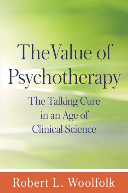 The Value of Psychotherapy : The Talking Cure in an Age of Clinical Science, Paperback / softback Book