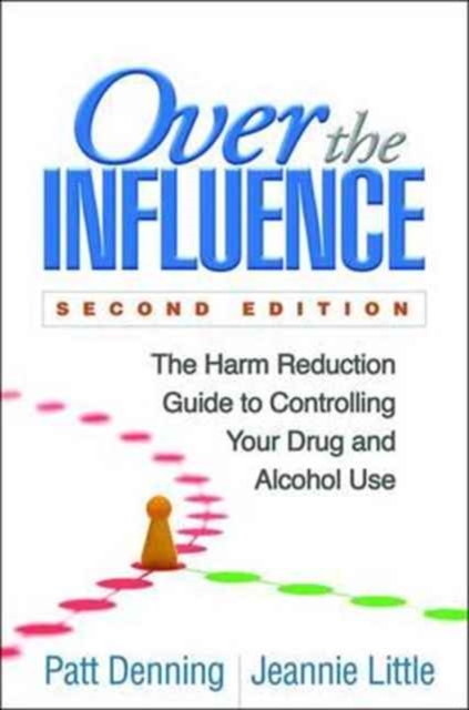 Over the Influence, Second Edition : The Harm Reduction Guide to Controlling Your Drug and Alcohol Use, Paperback / softback Book