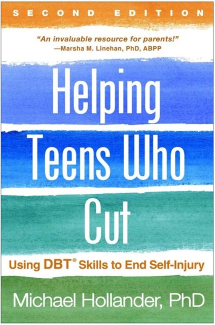 Helping Teens Who Cut, Second Edition : Using DBT Skills to End Self-Injury, Hardback Book