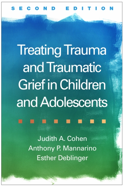 Treating Trauma and Traumatic Grief in Children and Adolescents, Second Edition, EPUB eBook