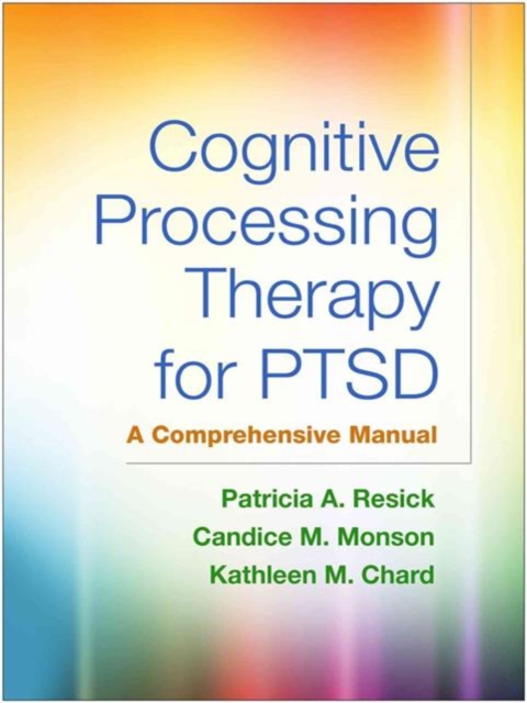 Cognitive Processing Therapy for PTSD, First Edition : A Comprehensive Manual, Paperback / softback Book