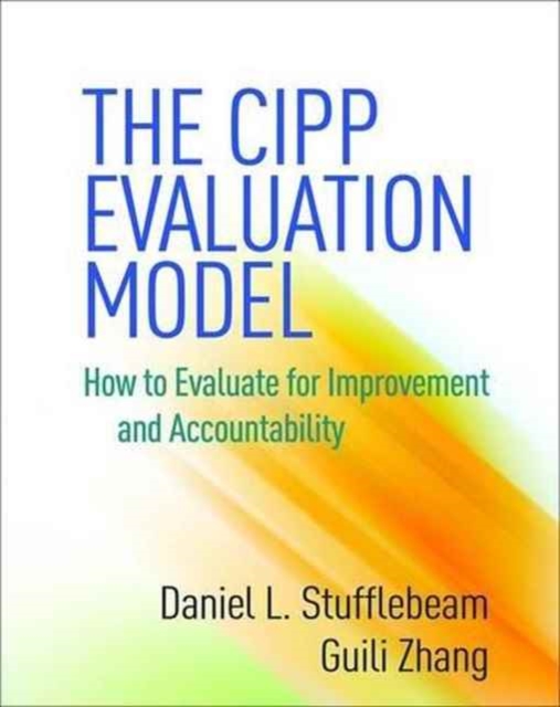 The CIPP Evaluation Model : How to Evaluate for Improvement and Accountability, Paperback / softback Book