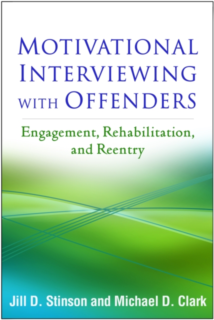 Motivational Interviewing with Offenders : Engagement, Rehabilitation, and Reentry, PDF eBook