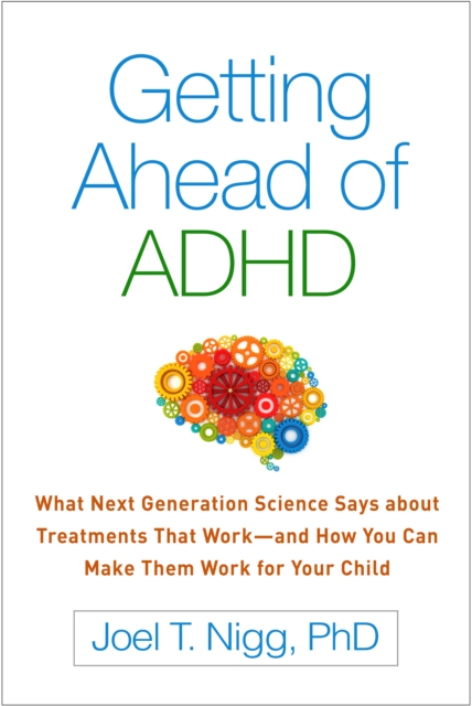 Getting Ahead of ADHD : What Next-Generation Science Says about Treatments That Work-and How You Can Make Them Work for Your Child, EPUB eBook