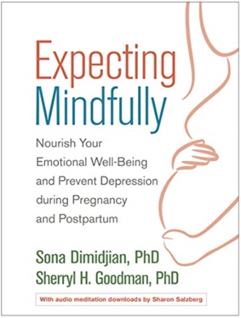 Expecting Mindfully : Nourish Your Emotional Well-Being and Prevent Depression during Pregnancy and Postpartum, Hardback Book