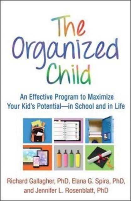 The Organized Child : An Effective Program to Maximize Your Kid's Potential-in School and in Life, Hardback Book
