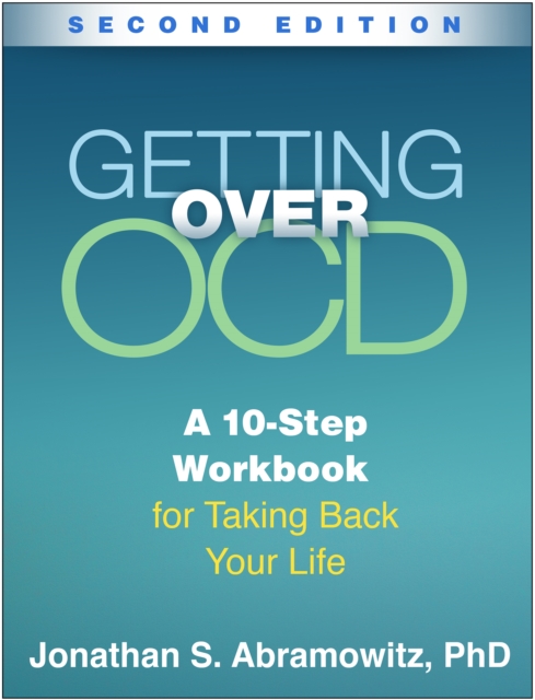 Getting Over OCD, Second Edition : A 10-Step Workbook for Taking Back Your Life, PDF eBook