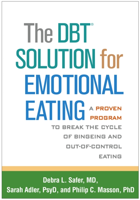 The DBT(R) Solution for Emotional Eating : A Proven Program to Break the Cycle of Bingeing and Out-of-Control Eating, EPUB eBook