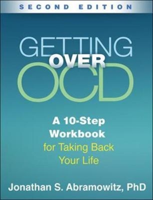 Getting Over OCD, Second Edition : A 10-Step Workbook for Taking Back Your Life, Hardback Book