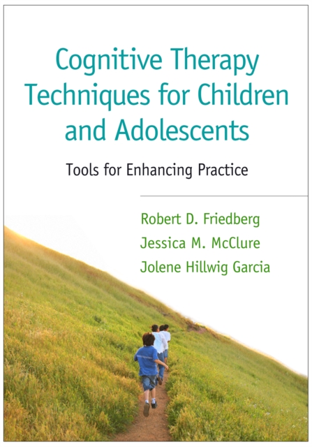 Cognitive Therapy Techniques for Children and Adolescents : Tools for Enhancing Practice, PDF eBook