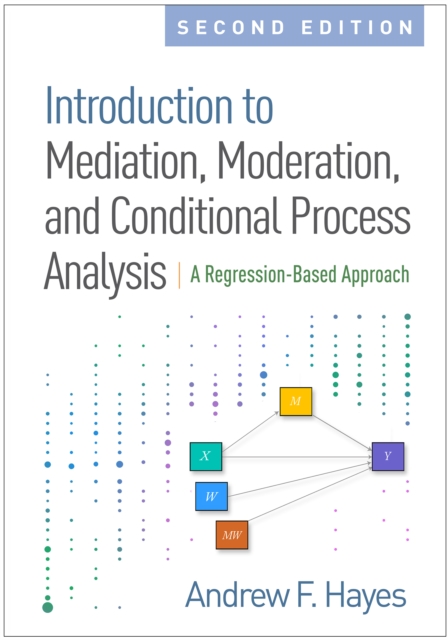 Introduction to Mediation, Moderation, and Conditional Process Analysis, Second Edition : A Regression-Based Approach, PDF eBook
