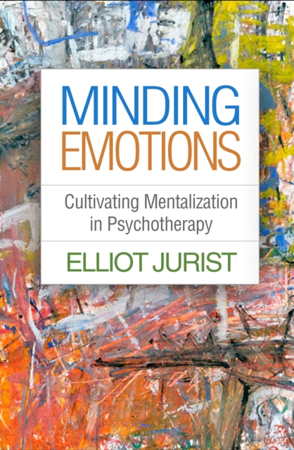Minding Emotions : Cultivating Mentalization in Psychotherapy, PDF eBook