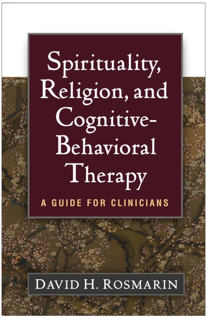 Spirituality, Religion, and Cognitive-Behavioral Therapy : A Guide for Clinicians, PDF eBook