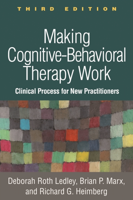 Making Cognitive-Behavioral Therapy Work : Clinical Process for New Practitioners, PDF eBook