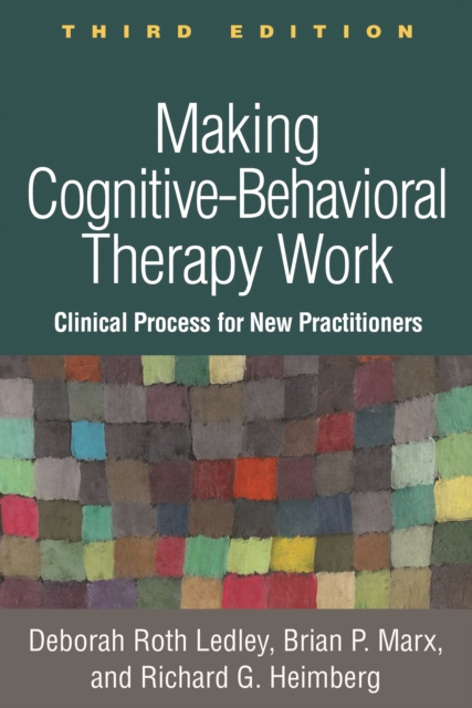 Making Cognitive-Behavioral Therapy Work, Third Edition : Clinical Process for New Practitioners, EPUB eBook