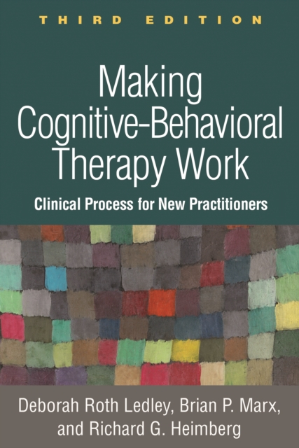 Making Cognitive-Behavioral Therapy Work, Third Edition : Clinical Process for New Practitioners, PDF eBook