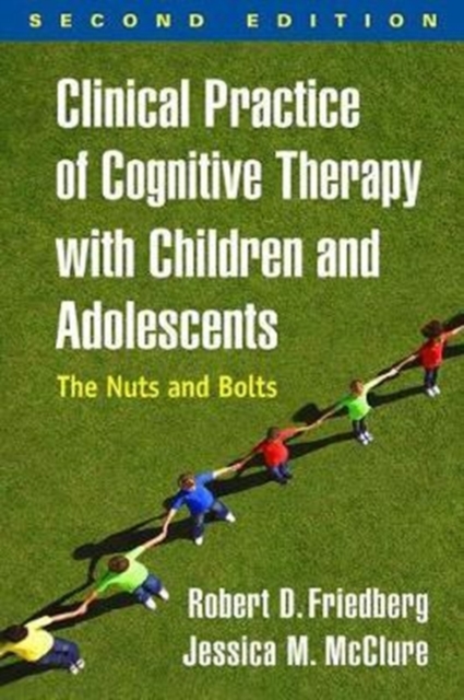 Clinical Practice of Cognitive Therapy with Children and Adolescents, Second Edition : The Nuts and Bolts, Paperback / softback Book