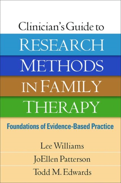 Clinician's Guide to Research Methods in Family Therapy : Foundations of Evidence-Based Practice, Paperback / softback Book