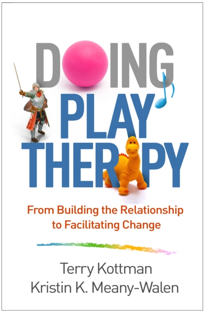 Doing Play Therapy : From Building the Relationship to Facilitating Change, EPUB eBook