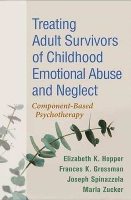 Treating Adult Survivors of Childhood Emotional Abuse and Neglect : Component-Based Psychotherapy, Hardback Book