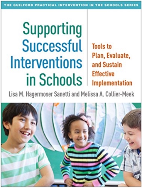 Supporting Successful Interventions in Schools : Tools to Plan, Evaluate, and Sustain Effective Implementation, Paperback / softback Book