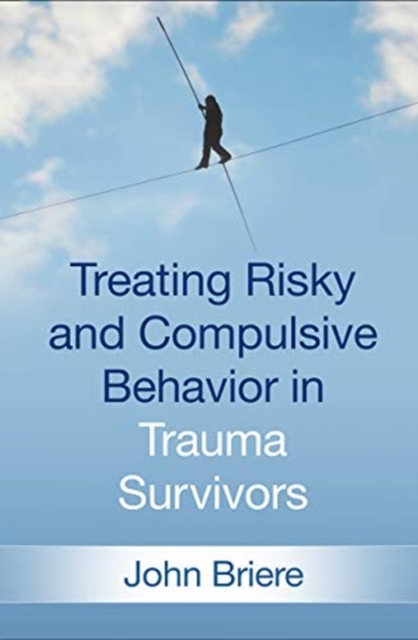 Treating Risky and Compulsive Behavior in Trauma Survivors, Hardback Book