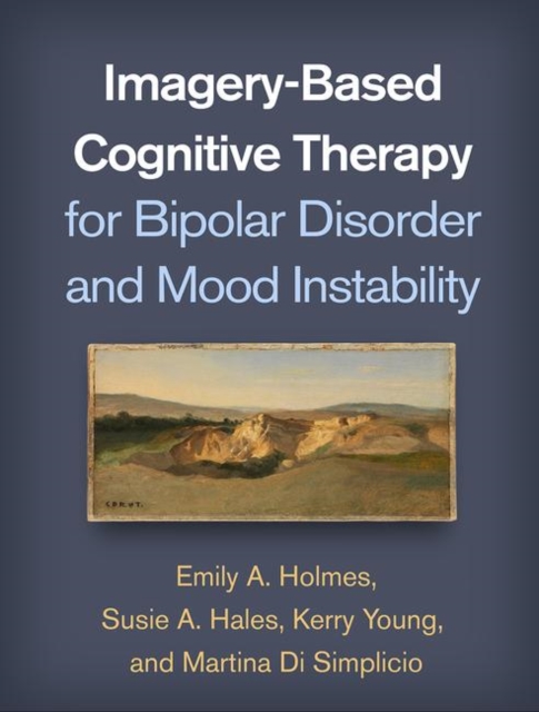 Imagery-Based Cognitive Therapy for Bipolar Disorder and Mood Instability, Paperback / softback Book