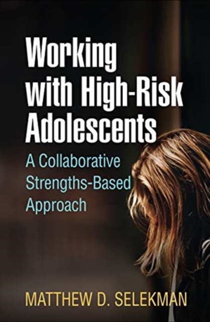 Working with High-Risk Adolescents : A Collaborative Strengths-Based Approach, Paperback / softback Book
