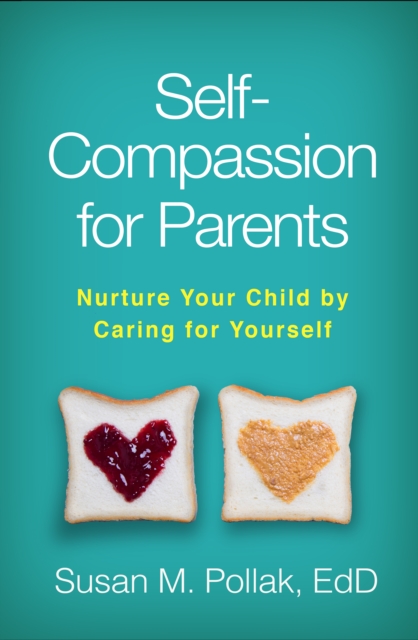 Self-Compassion for Parents : Nurture Your Child by Caring for Yourself, PDF eBook