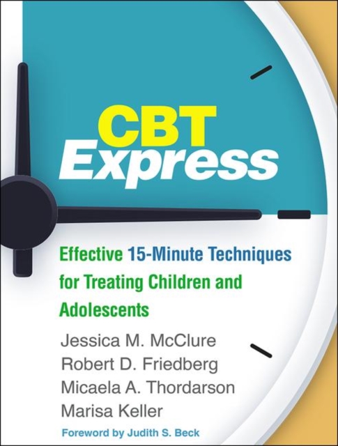 CBT Express : Effective 15-Minute Techniques for Treating Children and Adolescents, Paperback / softback Book