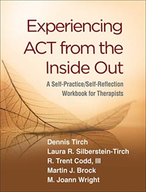 Experiencing ACT from the Inside Out : A Self-Practice/Self-Reflection Workbook for Therapists, Hardback Book