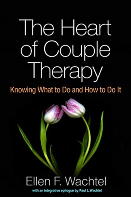 The Heart of Couple Therapy : Knowing What to Do and How to Do It, Paperback / softback Book