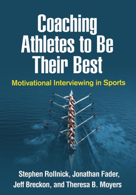 Coaching Athletes to Be Their Best : Motivational Interviewing in Sports, Hardback Book