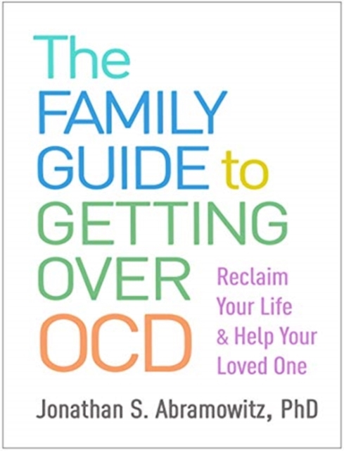 The Family Guide to Getting Over OCD : Reclaim Your Life and Help Your Loved One, Paperback / softback Book
