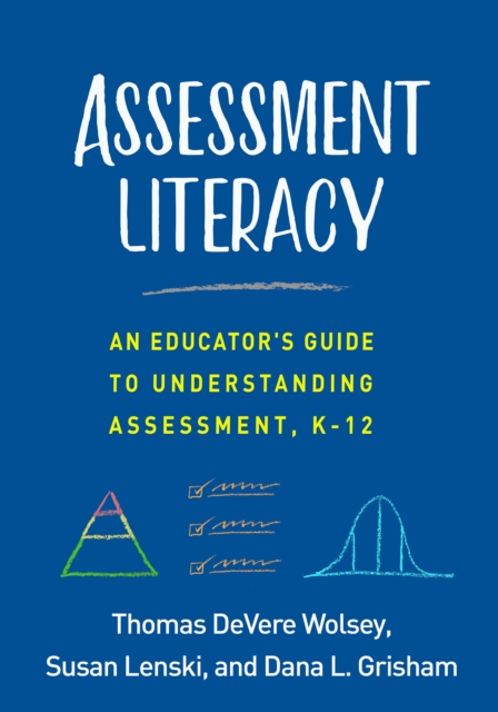 Assessment Literacy : An Educator's Guide to Understanding Assessment, K-12, PDF eBook