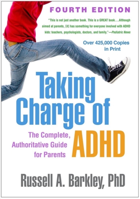 Taking Charge of ADHD, Fourth Edition : The Complete, Authoritative Guide for Parents, Hardback Book